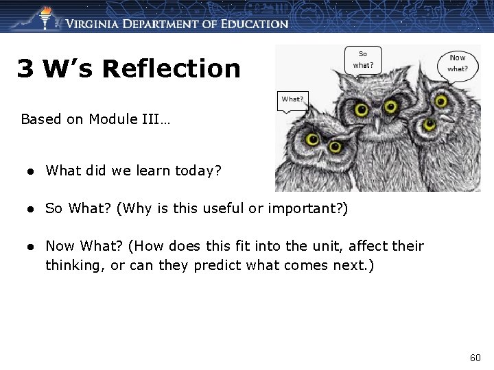 3 W’s Reflection Based on Module III… ● What did we learn today? ●