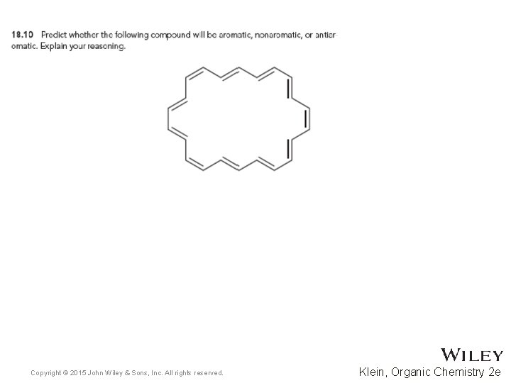 Copyright © 2015 John Wiley & Sons, Inc. All rights reserved. Klein, Organic Chemistry Copyright © 2015 John Wiley & Sons, Inc. All rights reserved. Klein, Organic Chemistry
