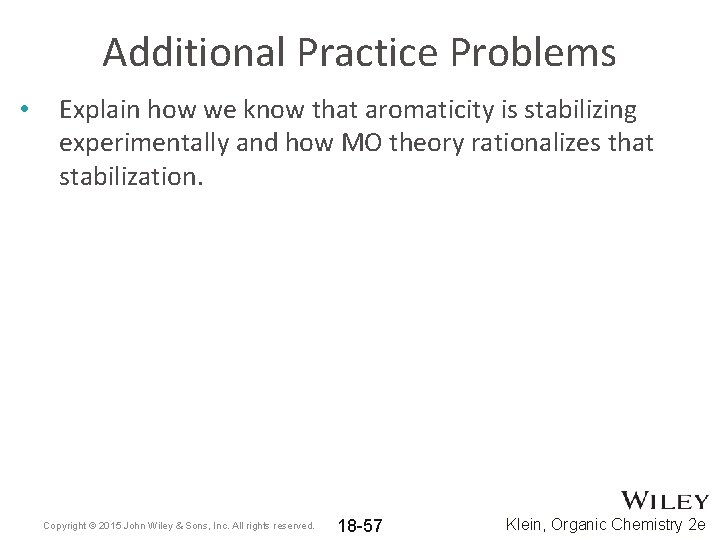 Additional Practice Problems • Explain how we know that aromaticity is stabilizing experimentally and Additional Practice Problems • Explain how we know that aromaticity is stabilizing experimentally and