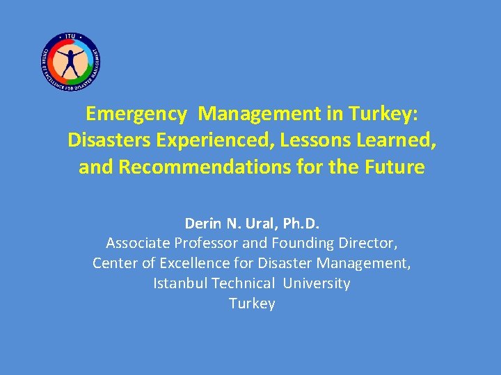 Emergency Management in Turkey: Disasters Experienced, Lessons Learned, and Recommendations for the Future Derin