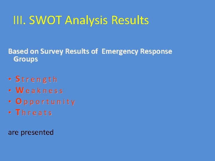 III. SWOT Analysis Results Based on Survey Results of Emergency Response Groups • •
