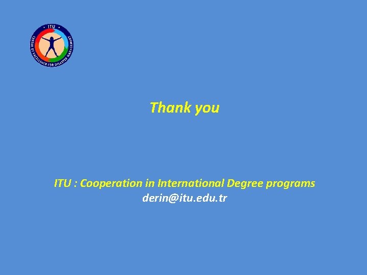 Thank you ITU : Cooperation in International Degree programs derin@itu. edu. tr 