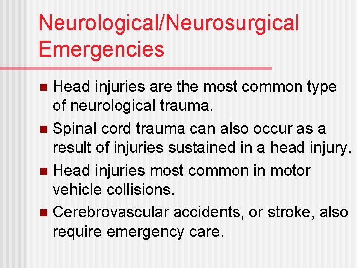 Neurological/Neurosurgical Emergencies Head injuries are the most common type of neurological trauma. n Spinal