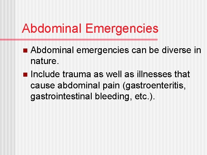 Abdominal Emergencies Abdominal emergencies can be diverse in nature. n Include trauma as well