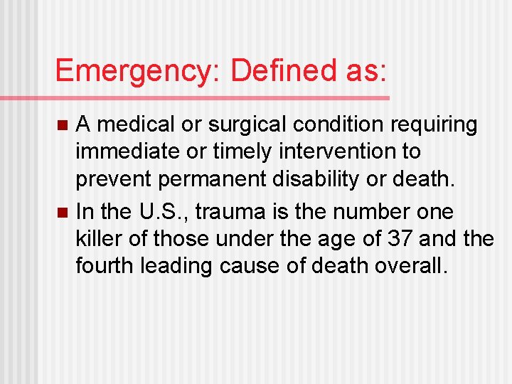Emergency: Defined as: A medical or surgical condition requiring immediate or timely intervention to