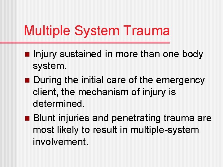 Multiple System Trauma Injury sustained in more than one body system. n During the