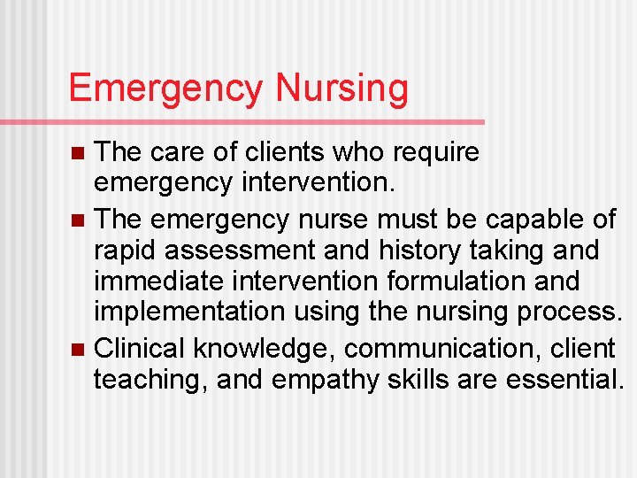 Emergency Nursing The care of clients who require emergency intervention. n The emergency nurse