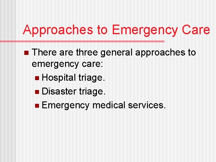 Approaches to Emergency Care n There are three general approaches to emergency care: n