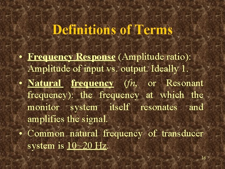 Definitions of Terms • Frequency Response (Amplitude ratio): Amplitude of input vs. output. Ideally