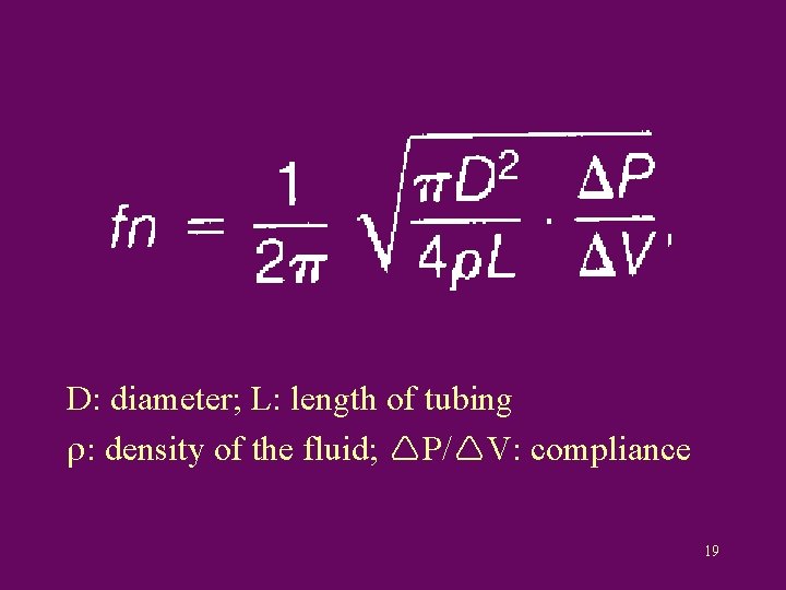 D: diameter; L: length of tubing : density of the fluid; P/ V: compliance