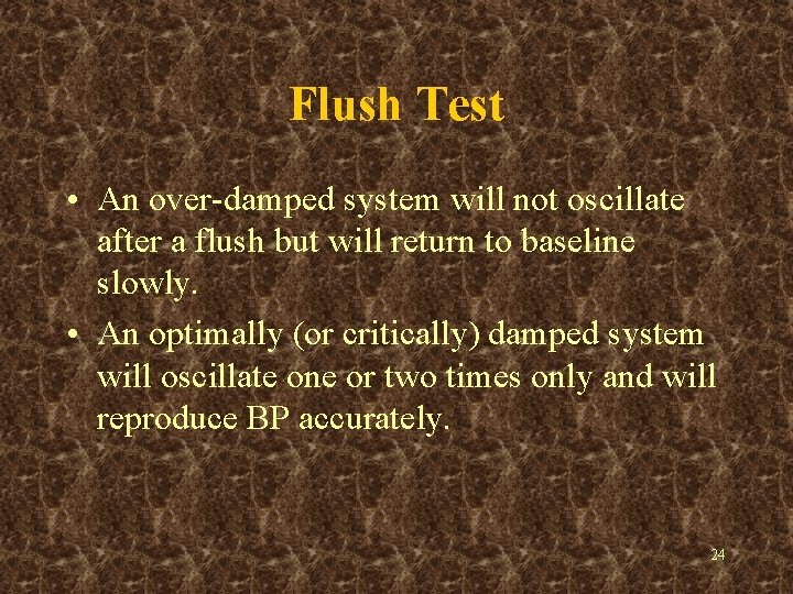 Flush Test • An over-damped system will not oscillate after a flush but will