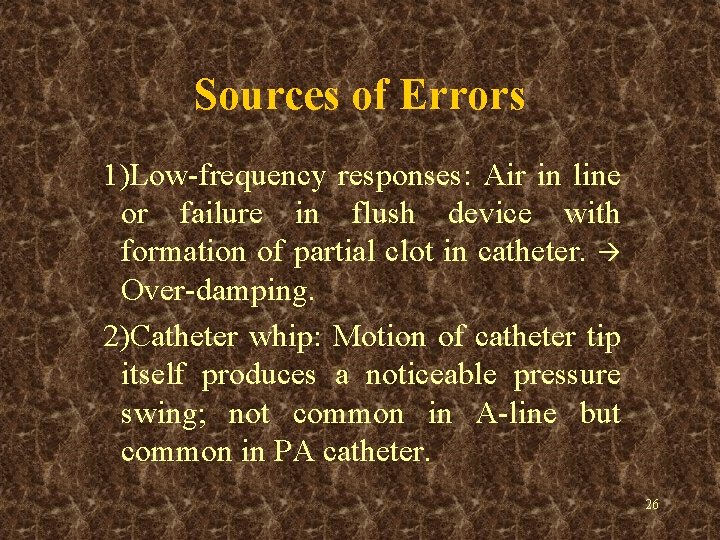 Sources of Errors 1)Low-frequency responses: Air in line or failure in flush device with