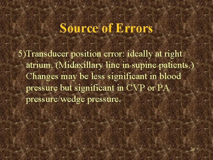 Source of Errors 5)Transducer position error: ideally at right atrium. (Midaxillary line in supine