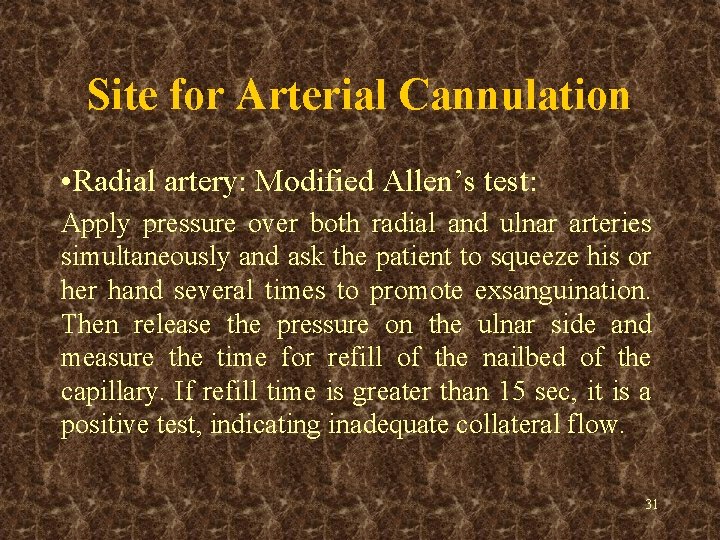 Site for Arterial Cannulation • Radial artery: Modified Allen’s test: Apply pressure over both
