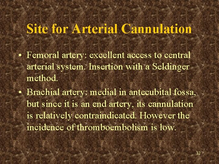 Site for Arterial Cannulation • Femoral artery: excellent access to central arterial system. Insertion