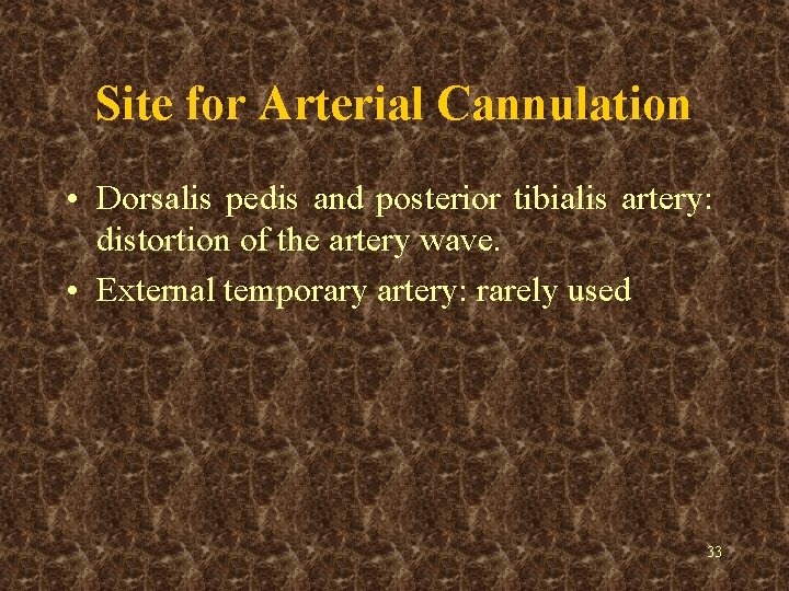 Site for Arterial Cannulation • Dorsalis pedis and posterior tibialis artery: distortion of the