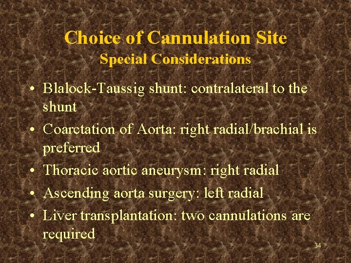 Choice of Cannulation Site Special Considerations • Blalock-Taussig shunt: contralateral to the shunt •