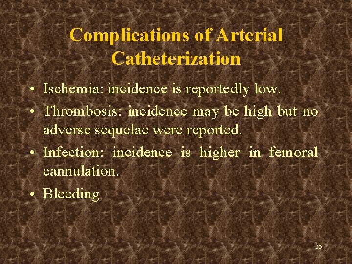 Complications of Arterial Catheterization • Ischemia: incidence is reportedly low. • Thrombosis: incidence may