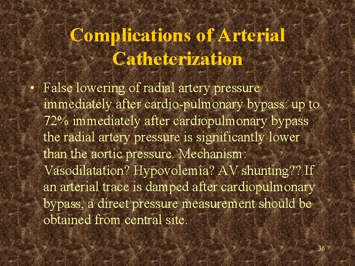 Complications of Arterial Catheterization • False lowering of radial artery pressure immediately after cardio-pulmonary