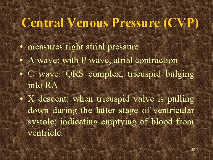 Central Venous Pressure (CVP) • measures right atrial pressure • A wave: with P