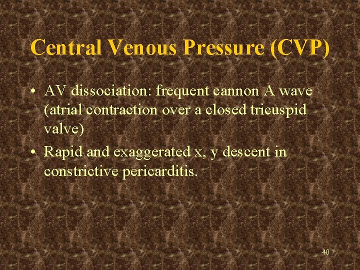 Central Venous Pressure (CVP) • AV dissociation: frequent cannon A wave (atrial contraction over