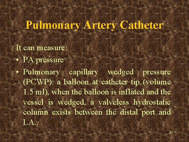 Pulmonary Artery Catheter It can measure: • PA pressure • Pulmonary capillary wedged pressure