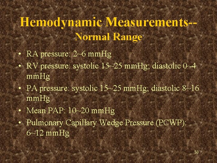 Hemodynamic Measurements-Normal Range • RA pressure: 2~6 mm. Hg • RV pressure: systolic 15~25