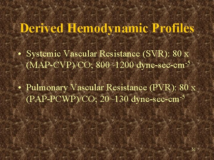 Derived Hemodynamic Profiles • Systemic Vascular Resistance (SVR): 80 x (MAP-CVP)/CO; 800~1200 dyne-sec-cm-5 •