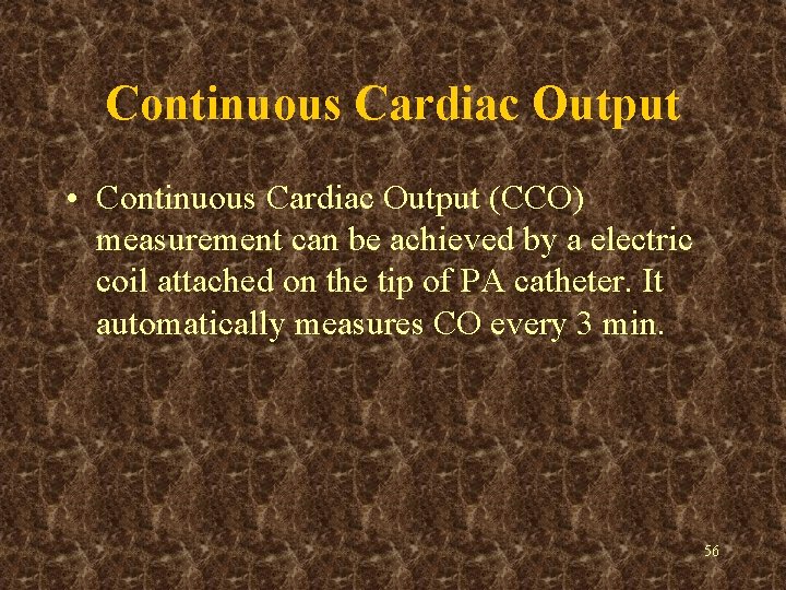 Continuous Cardiac Output • Continuous Cardiac Output (CCO) measurement can be achieved by a