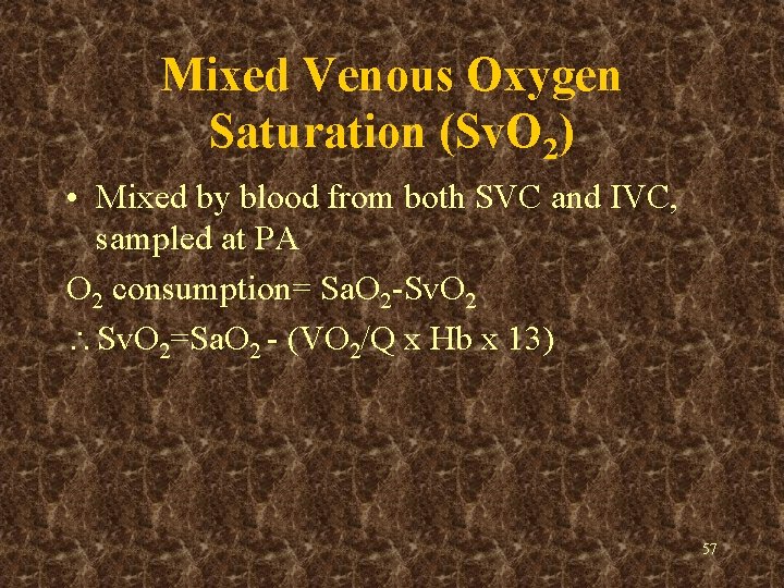 Mixed Venous Oxygen Saturation (Sv. O 2) • Mixed by blood from both SVC