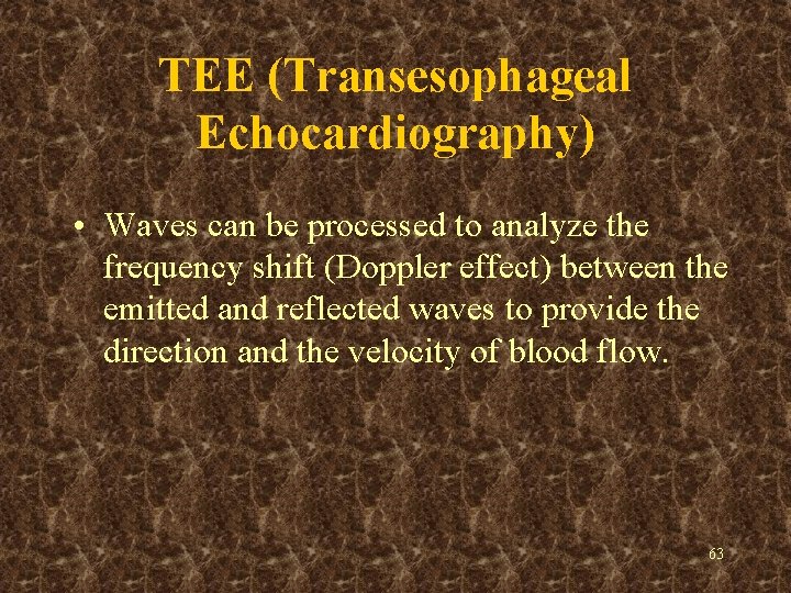 TEE (Transesophageal Echocardiography) • Waves can be processed to analyze the frequency shift (Doppler
