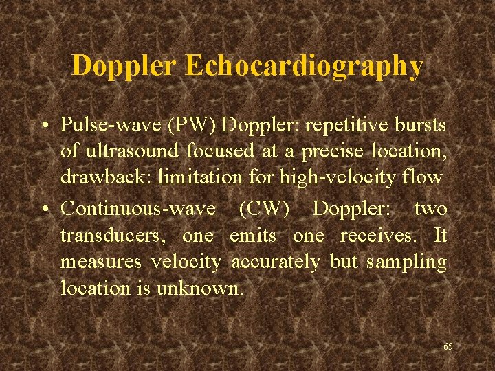 Doppler Echocardiography • Pulse-wave (PW) Doppler: repetitive bursts of ultrasound focused at a precise
