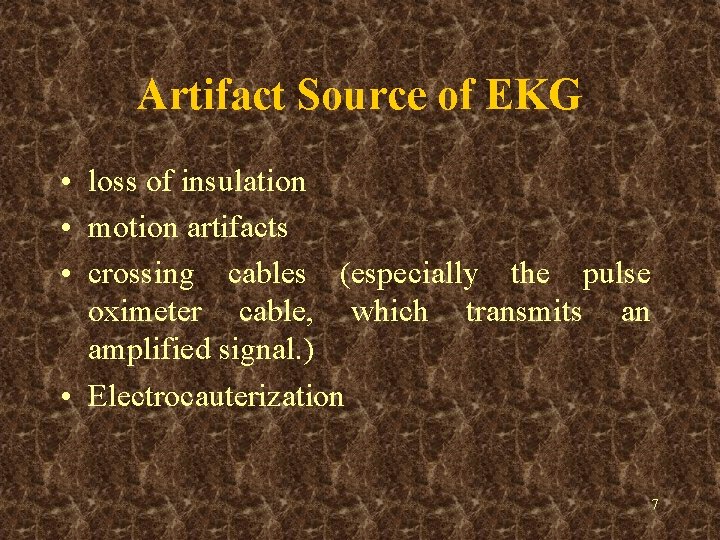 Artifact Source of EKG • loss of insulation • motion artifacts • crossing cables