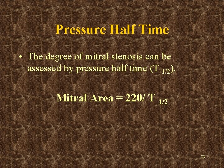 Pressure Half Time • The degree of mitral stenosis can be assessed by pressure