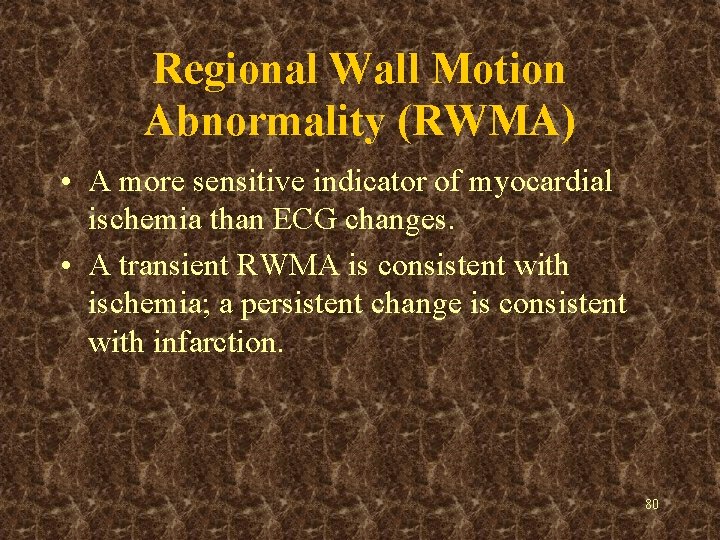 Regional Wall Motion Abnormality (RWMA) • A more sensitive indicator of myocardial ischemia than
