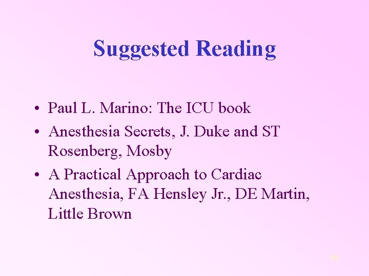 Suggested Reading • Paul L. Marino: The ICU book • Anesthesia Secrets, J. Duke