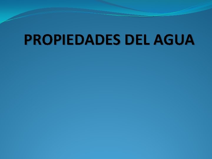 PROPIEDADES DEL AGUA 