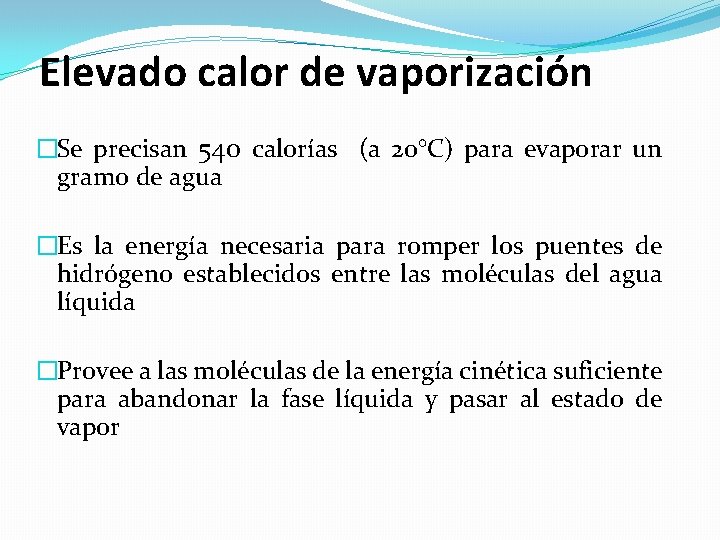Elevado calor de vaporización �Se precisan 540 calorías (a 20°C) para evaporar un gramo