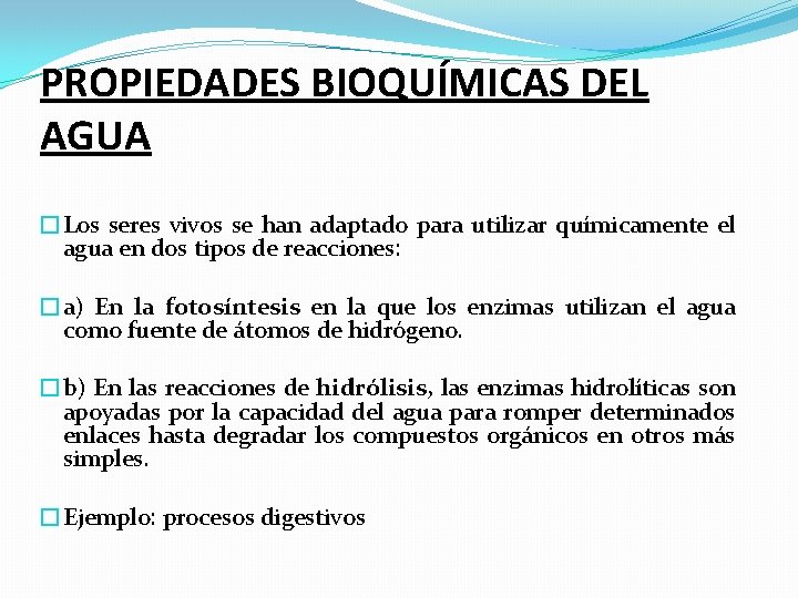 PROPIEDADES BIOQUÍMICAS DEL AGUA �Los seres vivos se han adaptado para utilizar químicamente el