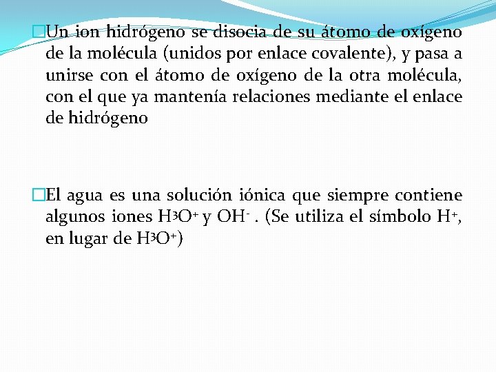 �Un ion hidrógeno se disocia de su átomo de oxígeno de la molécula (unidos