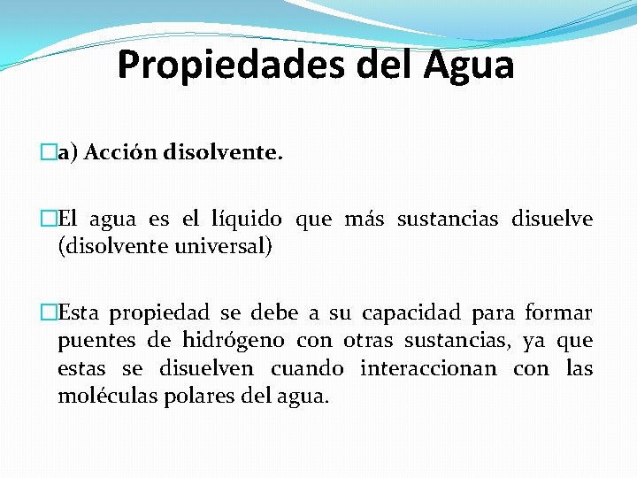 Propiedades del Agua �a) Acción disolvente. �El agua es el líquido que más sustancias