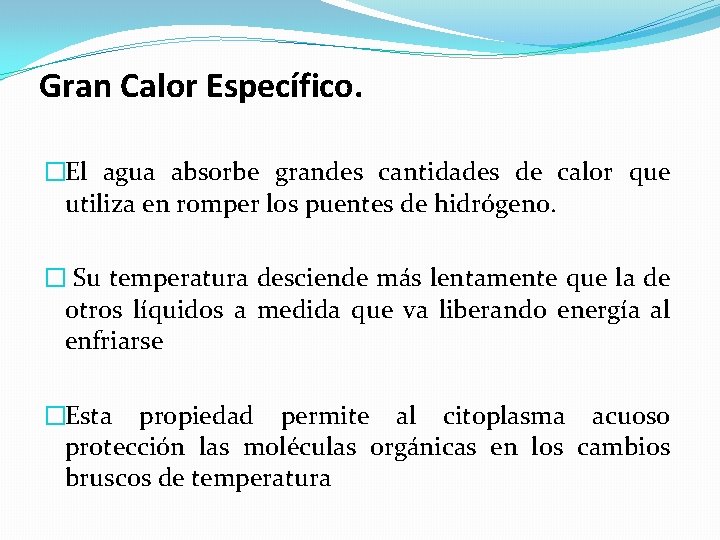 Gran Calor Específico. �El agua absorbe grandes cantidades de calor que utiliza en romper