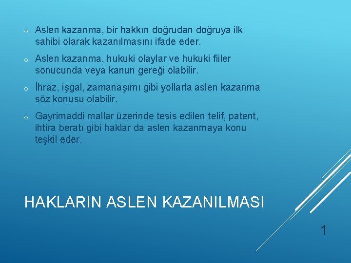 o Aslen kazanma, bir hakkın doğrudan doğruya ilk sahibi olarak kazanılmasını ifade eder. o