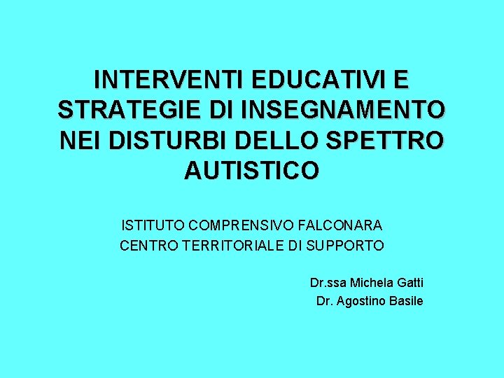 INTERVENTI EDUCATIVI E STRATEGIE DI INSEGNAMENTO NEI DISTURBI DELLO SPETTRO AUTISTICO ISTITUTO COMPRENSIVO FALCONARA