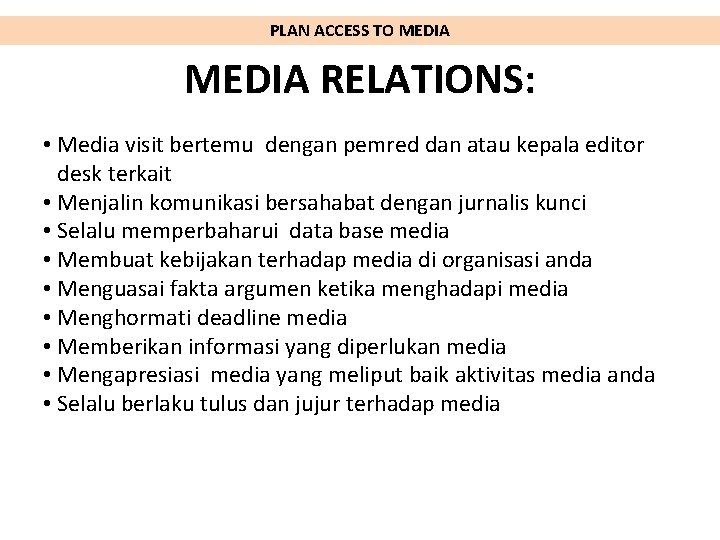 PLAN ACCESS TO MEDIA RELATIONS: • Media visit bertemu dengan pemred dan atau kepala