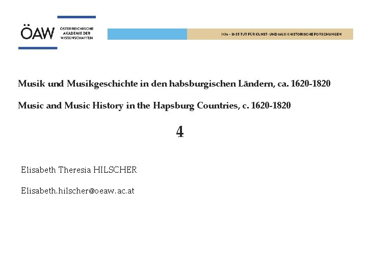 Musik und Musikgeschichte in den habsburgischen Ländern, ca. 1620 -1820 Music and Music History
