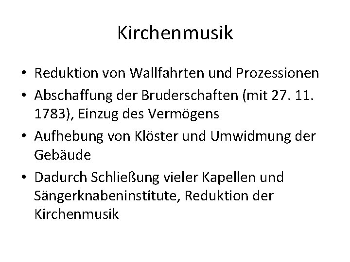 Kirchenmusik • Reduktion von Wallfahrten und Prozessionen • Abschaffung der Bruderschaften (mit 27. 11.