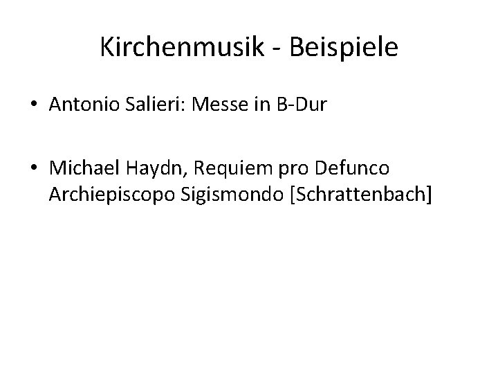 Kirchenmusik - Beispiele • Antonio Salieri: Messe in B-Dur • Michael Haydn, Requiem pro