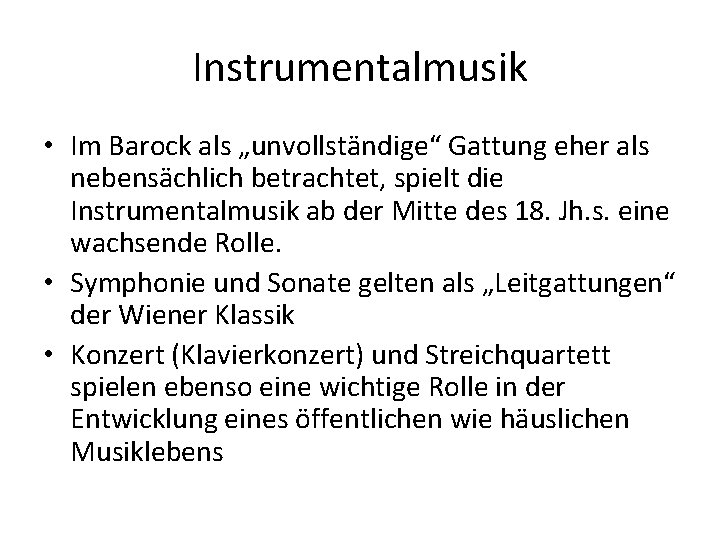 Instrumentalmusik • Im Barock als „unvollständige“ Gattung eher als nebensächlich betrachtet, spielt die Instrumentalmusik