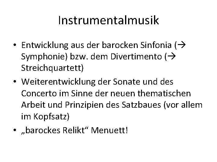 Instrumentalmusik • Entwicklung aus der barocken Sinfonia ( Symphonie) bzw. dem Divertimento ( Streichquartett)